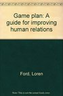 Game plan A guide for improving human relations