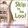 Skip to the Loo Bypass BigTicket Advertising and Build Business with Better Bathrooms or Marketing to Women with your Restroom using the Power of Authenticity Cleanliness Word of Mouth and Care