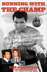 Running with the Champ My FortyYear Friendship with Muhammad Ali
