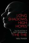 Long Shadows High Hopes The Life and Times of Matt Johnson and The The