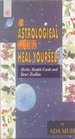 An Astrological Guide to Heal Yourself Herbs Health Foods and Your Zodiac