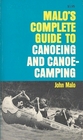 Malo's Complete Guide to Canoeing and Canoe Camping