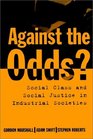 Against the Odds Social Class and Social Justice in Industrial Societies