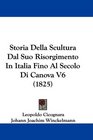 Storia Della Scultura Dal Suo Risorgimento In Italia Fino Al Secolo Di Canova V6