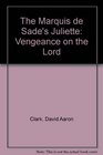 The Marquis de Sade's Juliette Vengeance on the Lord