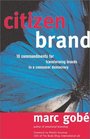 Citizen Brand 10 Commandments for Transforming Brand Culture in a Consumer Democracy