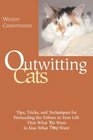 Outwitting Cats  Tips Tricks and Techniques for Persuading the Felines in Your Life That What YOU Want Is Also What THEY Want