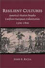 Resilient Cultures America's Native Peoples Confront European Colonization 15001800
