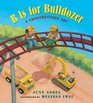 B Is for Bulldozer A Construction ABC