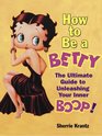 How to Be a Betty The Ultimate Guide to Unleashing Your Inner Boop