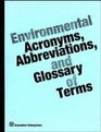 Environmental Acronyms Abbreviations and Glossary of Terms