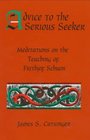 Advice to the Serious Seeker Mediations on the Teaching of Frithjof Schuon