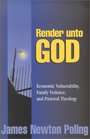 Render Unto God Economic Vulnerability Family Violence and Pastoral Theology