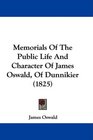 Memorials Of The Public Life And Character Of James Oswald Of Dunnikier