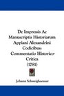 De Impressis Ac Manuscriptis Historiarum Appiani Alexandrini Codicibus Commentatio HistoricoCritica