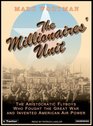 The Millionaires' Unit The Aristocratic Flyboys Who Fought the Great War and Invented American Air Power