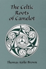 The Celtic Roots of Camelot