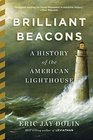 Brilliant Beacons A History of the American Lighthouse