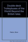 Doubledeck Trolleybuses of the World Beyond the British Isles