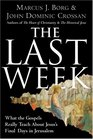 The Last Week What the Gospels Really Teach About Jesus's Final Days in Jerusalem