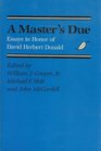 A Master's Due Essays in Honor of David Herbert Donald