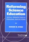 Reforming Science Education Social Perspectives and Personal Reflections