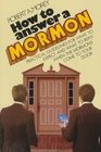 How to Answer a Mormon Practical Guidelines for What to Expect and What to Reply When the Mormons Come to Your Door