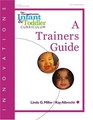The Comprehensive Infant  Toddler Curriculum Trainer's Guide