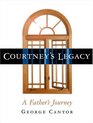 Courtney's Legacy A Father's Journey