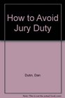How to Avoid Jury Duty A Guilt Free Guide