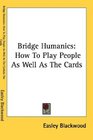 Bridge Humanics How To Play People As Well As The Cards