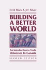 Building a Better World An Introduction to Trade Unionism in Canada