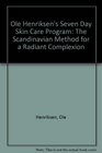Ole Henriksen's Seven Day Skin Care Program The Scandinavian Method for a Radiant Complexion