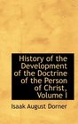History of the Development of the Doctrine of the Person of Christ Volume I
