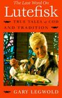 The Last Word on Lutefisk True Tales of Cod and Tradition