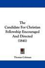 The Candidate For Christian Fellowship Encouraged And Directed