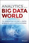 Analytics in a Big Data World The Essential Guide to Data Science and its Applications