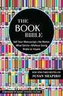 The Book Bible How to Sell Your ManuscriptNo Matter What GenreWithout Going Broke or Insane