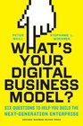 What's Your Digital Business Model Six Questions to Help You Build the NextGeneration Enterprise