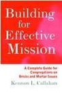 Building for Effective Mission A Complete Guide for Congregations on Bricks and Mortar Issues