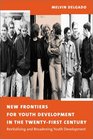New Frontiers for Youth Development in the TwentyFirst Century