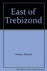 East of Trebizond