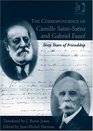 The Correspondence of Camille SaintSaens and Gabriel Faure Sixty Years of Friendship