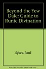 Beyond the Yew Dale Guide to Runic Divination