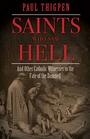 Saints Who Saw Hell: And Other Catholic Witnesses to the Fate of the Damned