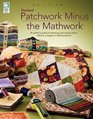 Patchwork Minus the Mathwork: A Quilter's Guide to Planning and Buying Fabrics without a Degree in Mathmatics!