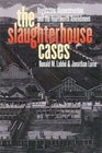 The Slaughterhouse Cases Regulation Reconstruction and the Fourteenth Amendment