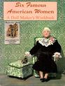 Six famous American women A doll maker's workbook
