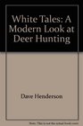 White Tales A Modern Look at Deer Hunting