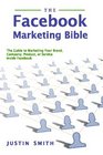 The Facebook Marketing Bible The Guide To Marketing Your Brand Company Product Or Service Inside Facebook